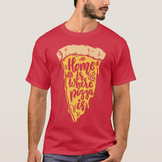 Home Is Where The Pizza Is Pizza Lover Pizza Itali T-Shirt