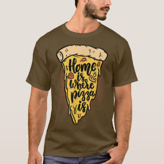 Home Is Where The Pizza Is Pizza Lover Pizza Itali T-Shirt