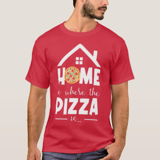 Home Is Where The Pizza Is Pizza Lover Pizza Itali T-Shirt