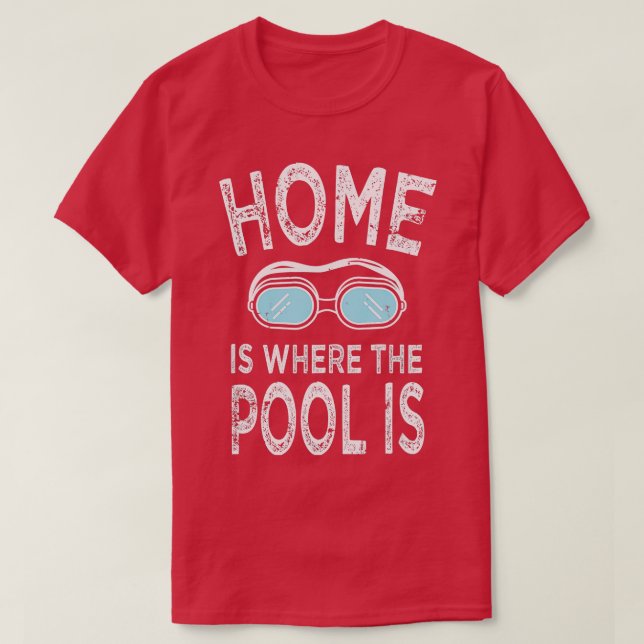 Home is Where the Pool Is  Funny Swimming Gift Tee (Design Front)