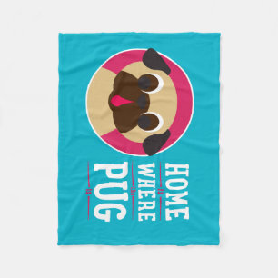 Home Is Where The Pug Is Fleece Blanket