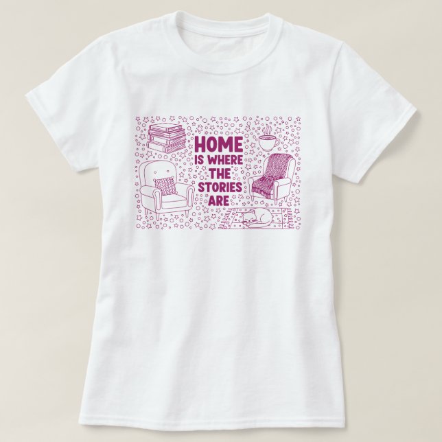 Home Is Where the Stories Are T-Shirt (Design Front)