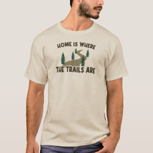 Home Is Where The Trails Are Hiking T-Shirt