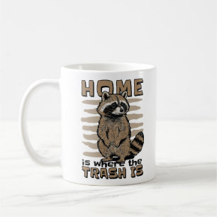 HOME IS WHERE THE TRASH IS  COFFEE MUG