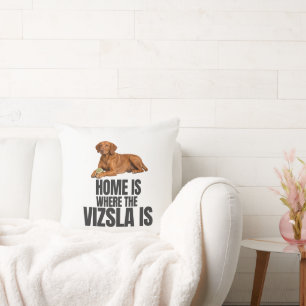 Home Is Where the Vizsla Is Throw Pillow
