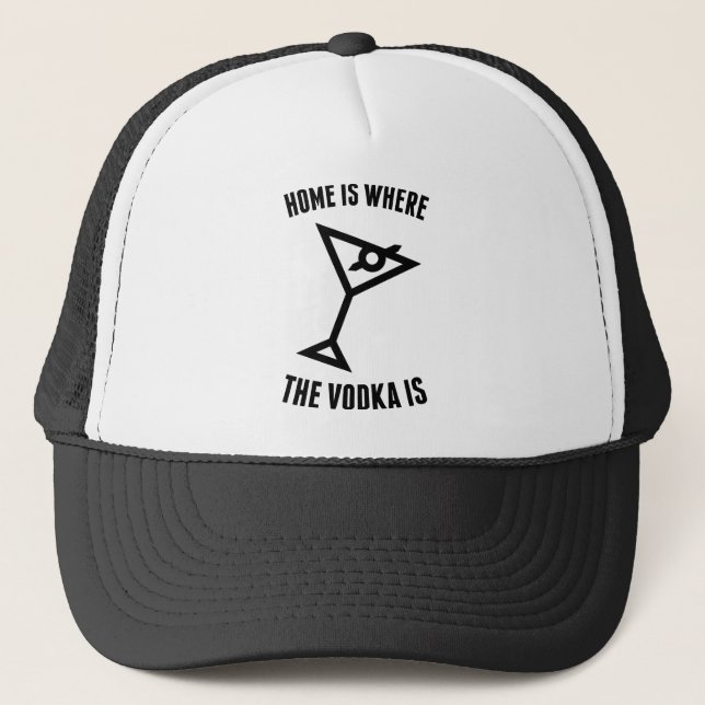 Home Is Where The Vodka Is Trucker Hat (Front)
