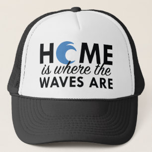 Home Is Where The Waves Are Trucker Hat