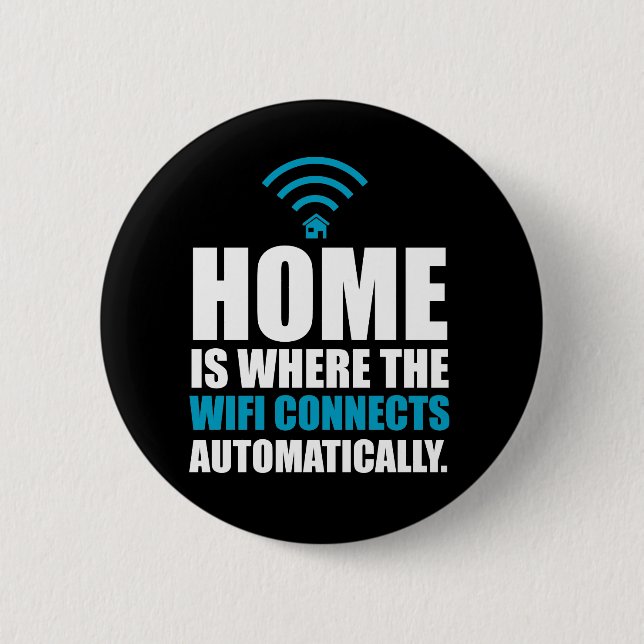 Home is Where the Wi-Fi Connects Automatically 6 Cm Round Badge (Front)