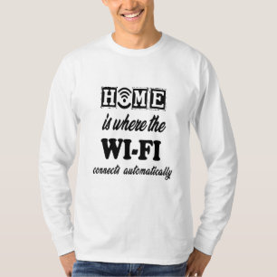 Home is Where the Wi-Fi Connects Automatically T-Shirt
