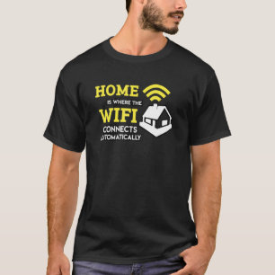 Home Is Where The Wifi Connects Automatically T-Shirt