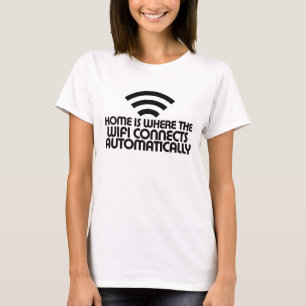 Home is where the Wifi connects automatically T-Shirt
