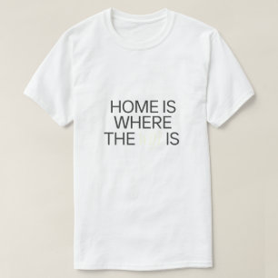 Home is where the WIFI is T-Shirt