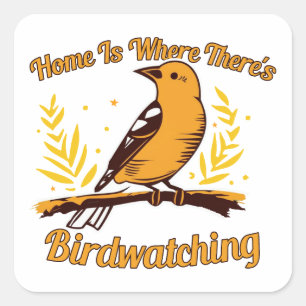 Home Is Where There's Birdwatching Square Sticker
