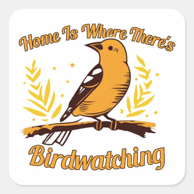 Home Is Where There's Birdwatching Square Sticker (Front)