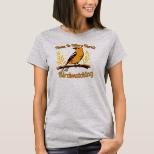 Home Is Where There's Birdwatching T-Shirt