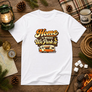 Home Is Where We Park It Camping Humour T-Shirt