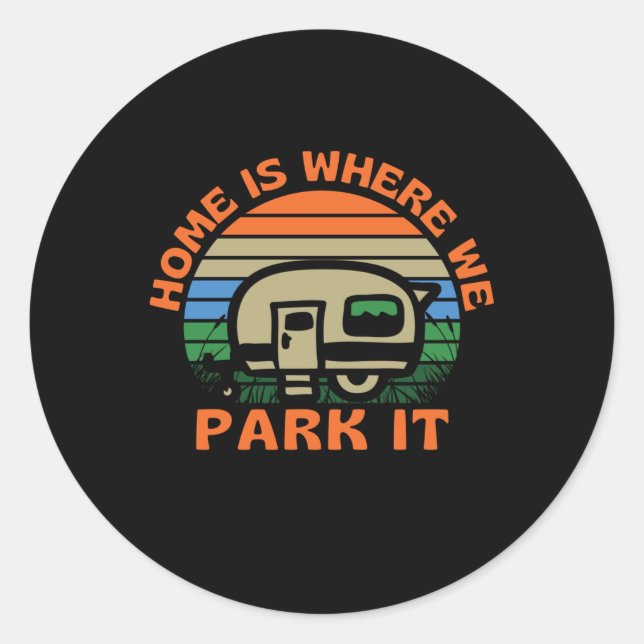 Home Is Where We Park It Caravan Camping Classic Round Sticker (Front)