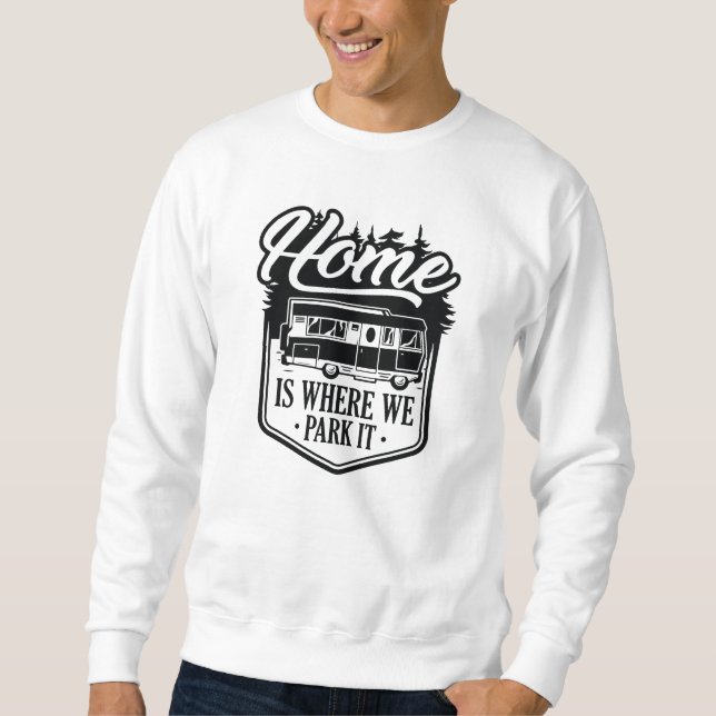 Home Is Where We Park It Sweatshirt (Front)