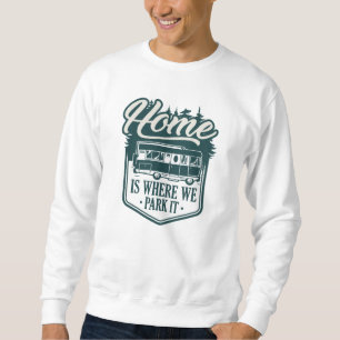 Home Is Where We Park It Sweatshirt