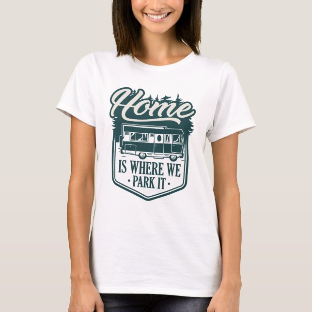 Home Is Where We Park It T-Shirt (Front)