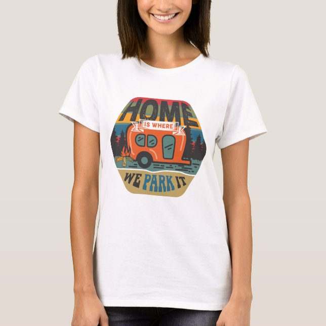 Home Is Where We Park It T-Shirt (Front)