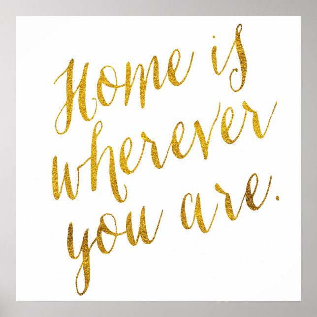 Home Is Where You Are Quote Faux Gold Foil Poster (Front)