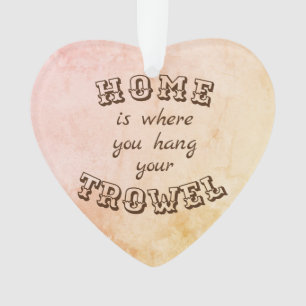 Home is where you hang your trowel ornament