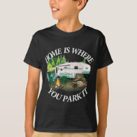 Home Is Where You Park It Camping Tee Camper RV 5t
