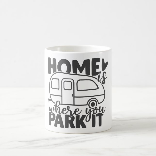 Home Is Where You Park It Funny Camping Quote Coffee Mug (Center)