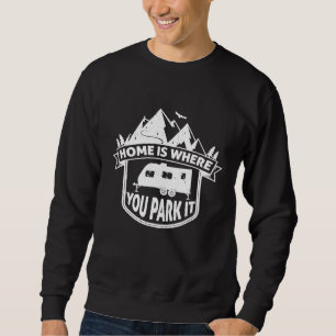 Home Is Where You Park It I Love Trailer Camping Sweatshirt