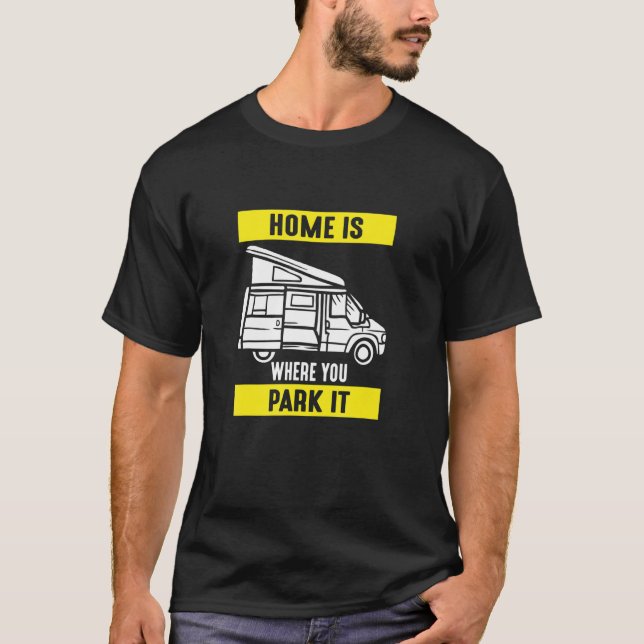 Home Is Where You Park It Motorhome Driving Design T-Shirt (Front)