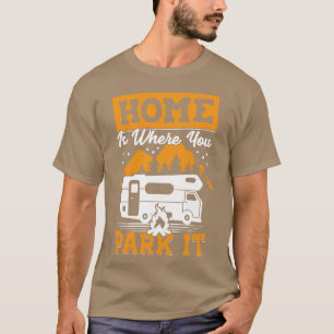 Home Is Where You Park It Rv Camping Camper Gift T-Shirt