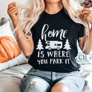 Home Is Where You Park It T-Shirt
