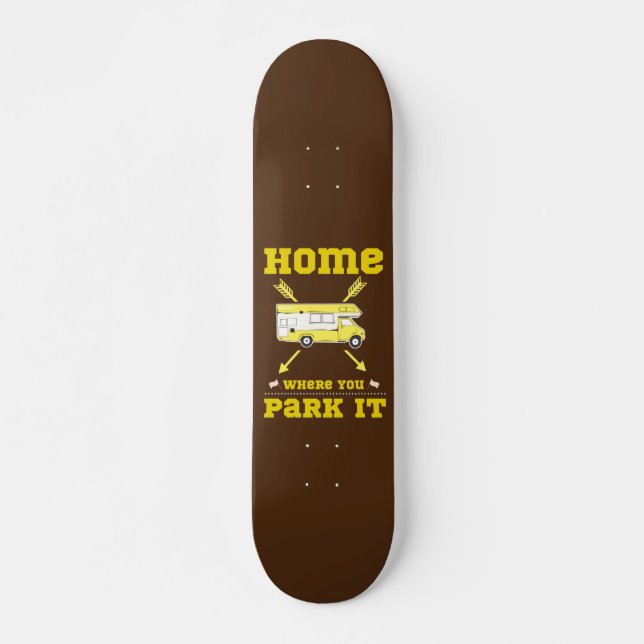 HOME IS WHERE YOU PARK IT van life                 Skateboard (Front)