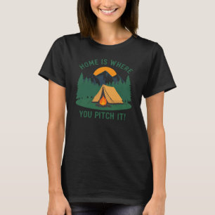 Home Is Where You Pitch It – Camping & Outdoor T-Shirt