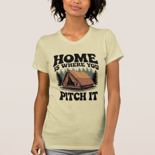 Home is Where You Pitch It In Forest- Camping T-Shirt