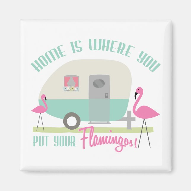 Home Is Where You Put Your Flamingos Magnet (Front)