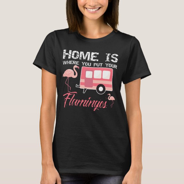 Home Is Where You Put Your Flamingos, Pink T-Shirt (Front)