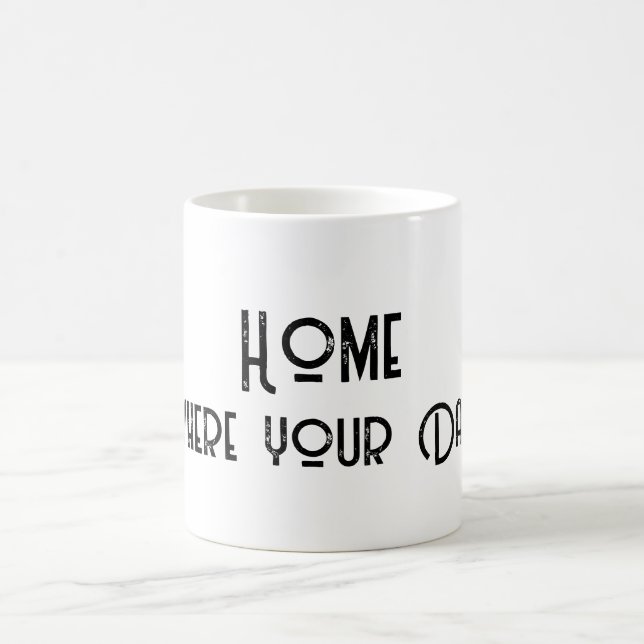 Home is Where Your Dad Is Quote Coffee Mug (Center)