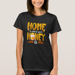 Home Is Where Your Honey Is Beekeeper Beekeeping 1 T-Shirt