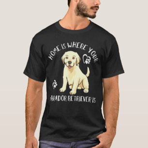 Home Is Where Your Labrador Retriever Is Lab Dog M T-Shirt