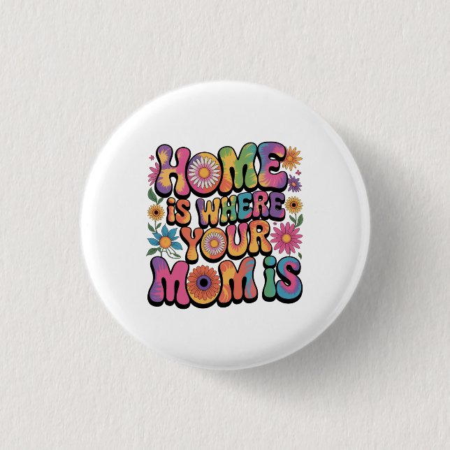 Home Is Where Your Mom Is 3 Cm Round Badge (Front)