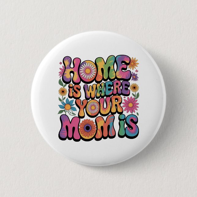 Home Is Where Your Mom Is 6 Cm Round Badge (Front)