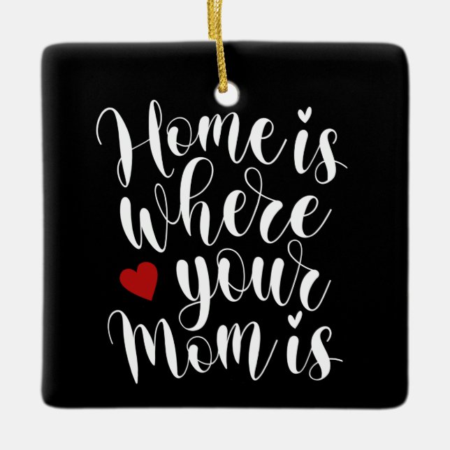 Home is Where Your Mom is Mother's Day | Ornament (Front)