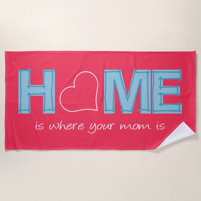 Home is where your mum is beach towel (Front)