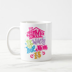Home is Where Your Mum Is Coffee Mug