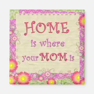 Home Is Where Your Mum Is Magnet