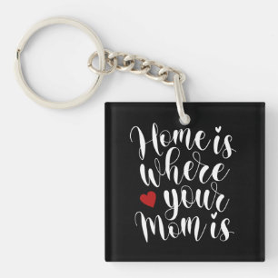 Home is Where Your Mum is Mother's Day   Keychain