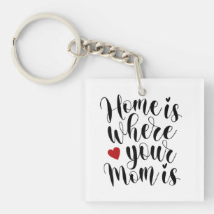 Home is Where Your Mum is Mother's Day   Keychain