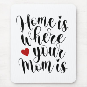 Home is Where Your Mum is Mother's Day Mousepad